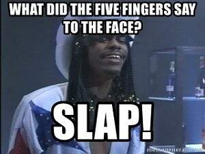 what-did-the-five-fingers-say-to-the-face-slap.jpg